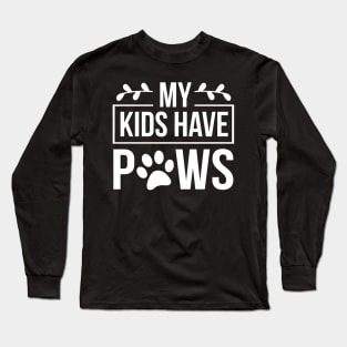 My Kids Have Paws - Funny Dog Quote Long Sleeve T-Shirt